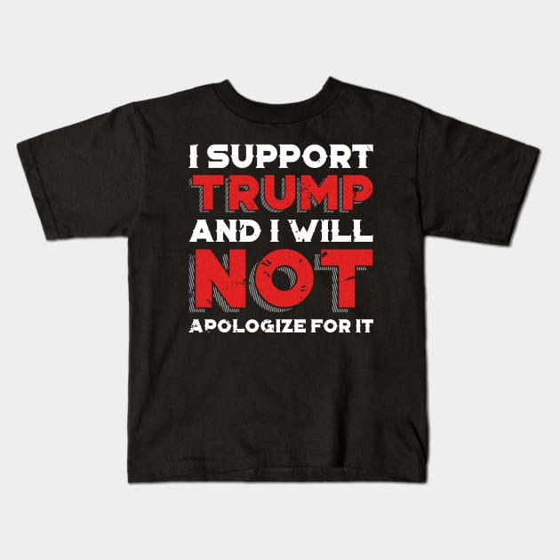 I Support Trump And I Will Not Apologize For It - Minimalist Kids T-Shirt by StreetDesigns